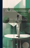 On Conducting: (Ueber das Dirigiren) A Treatise on Style in the Execution of Classical Music