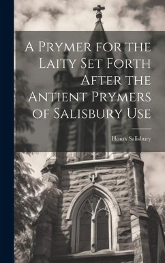 A Prymer for the Laity Set Forth After the Antient Prymers of Salisbury Use - Salisbury, Hours