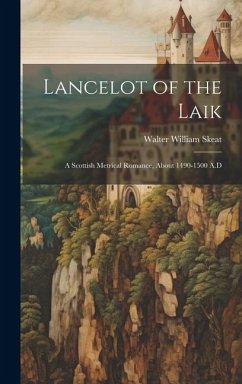 Lancelot of the Laik: A Scottish Metrical Romance, About 1490-1500 A.D - Skeat, Walter William