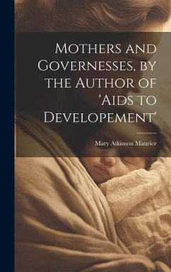 Mothers and Governesses, by the Author of 'aids to Developement' - Maurice, Mary Atkinson