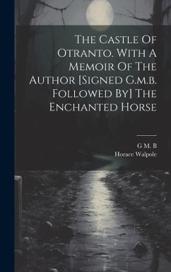 The Castle Of Otranto. With A Memoir Of The Author [signed G.m.b. Followed By] The Enchanted Horse