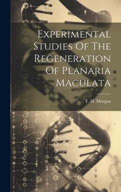 Experimental Studies Of The Regeneration Of Planaria Maculata - Morgan, T. H.