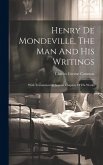 Henry De Mondeville, The Man And His Writings: With Translation Of Several Chapters Of His Works