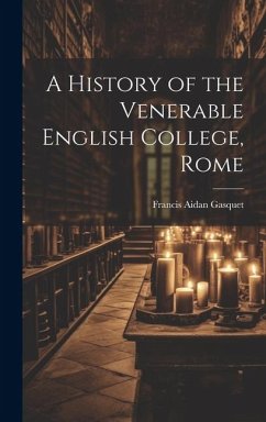 A History of the Venerable English College, Rome - Aidan, Gasquet Francis