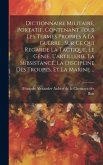 Dictionnaire Militaire, Portatif, Contenant Tous Les Termes Propres À La Guerre, Sur Ce Qui Regarde La Tactique, Le Génie, L'artillerie, La Subsistanc