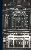 Le Misanthrope, Comédie, With Notes, Revised by F.E.a. Gasc and W. Holmes