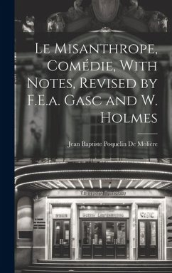 Le Misanthrope, Comédie, With Notes, Revised by F.E.a. Gasc and W. Holmes - De Molière, Jean Baptiste Poquelin