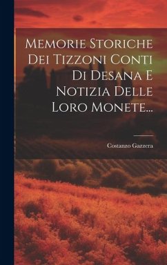 Memorie Storiche Dei Tizzoni Conti Di Desana E Notizia Delle Loro Monete... - Gazzera, Costanzo