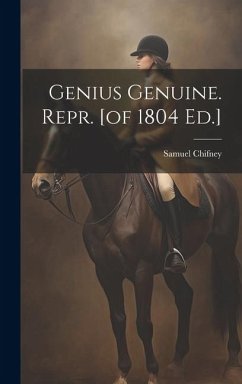 Genius Genuine. Repr. [of 1804 Ed.] - Chifney, Samuel
