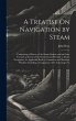 A Treatise On Navigation by Steam:... - Bild 1