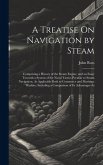A Treatise On Navigation by Steam: Comprising a History of the Steam Engine, and an Essay Towards a System of the Naval Tactics Peculiar to Steam Navi