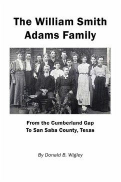 The William Smith Adams Family - From the Cumberland Gap to San Saba County, Texas - Wigley, Donald B