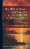 Remarks on Hayti as a Place of Settlement for Afric-Americans: And on the Mulatto as a Race for the Tropics