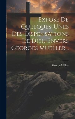 Exposé De Quelques-unes Des Dispensations De Dieu Envers Georges Mueller... - Müller, George