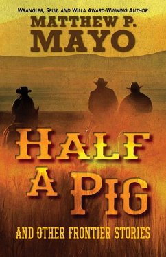 Half a Pig and Other Frontier Stories - Mayo, Matthew P
