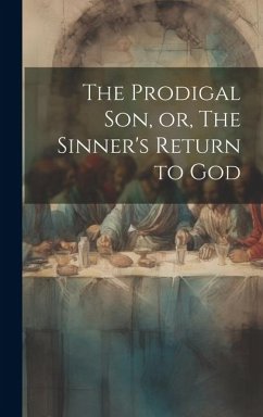 The Prodigal son, or, The Sinner's Return to God - Anonymous