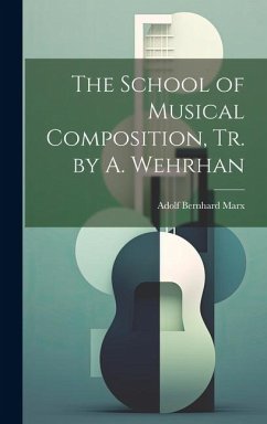 The School of Musical Composition, Tr. by A. Wehrhan - Marx, Adolf Bernhard