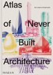 Atlas of Never Built Architecture - Bild 1