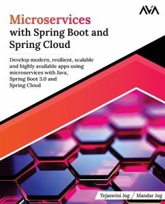 Microservices with Spring Boot and Spring Cloud: Develop modern, resilient, scalable and highly available apps using microservices with Java, Spring B - Jog, Tejaswini; Jog, Mandar
