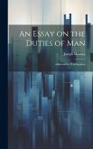 An Essay on the Duties of Man: Addressed to Workingmen