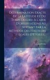 Détermination Exacte De La Latitude Et Du Temps Du Lieu À L'aide D'observations Au Sextant Par La Méthode Des Hauteurs Égales D'étoiles...