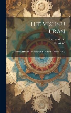 The Vishnu Purán: A System of Hindu Mythology and Tradition Volume 5, pt.2 - Hall, Fitzedward; Wilson, H. H.