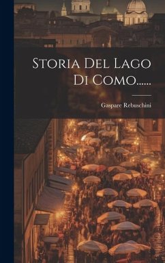 Storia Del Lago Di Como...... - Rebuschini, Gaspare