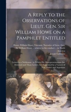 A Reply to the Observations of Lieut. Gen. Sir William Howe on a Pamphlet Entitled: Letters to a Nobleman: in Which his Misrepresentations are Detecte - Galloway, Joseph