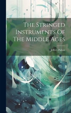 The Stringed Instruments Of The Middle Ages - Pulver, Jeffrey