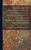 Report On the Administration of the Persian Gulf Political Residency and Muscat Political Agency for the Year 1881-82