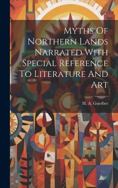 Myths Of Northern Lands Narrated With Special Reference To Literature And Art - Guerber, H. A.