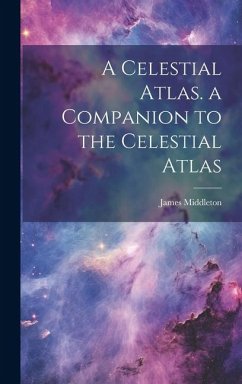 A Celestial Atlas. a Companion to the Celestial Atlas - Middleton, James