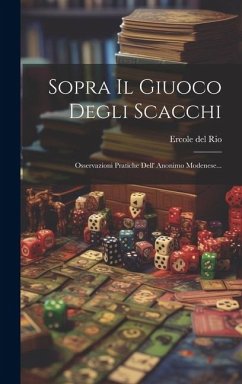 Sopra Il Giuoco Degli Scacchi: Osservazioni Pratiche Dell' Anonimo Modenese... - Rio, Ercole Del