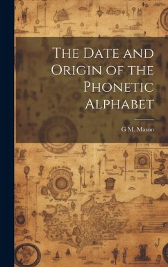 The Date and Origin of the Phonetic Alphabet - Mason, G. M.
