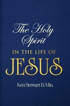 The Holy Spirit in the Life of Jesus: Volume 1 - D. Min, Ken Stewart