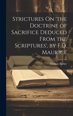 Strictures On 'the Doctrine of Sacrifice Deduced From the Scriptures', by F.D. Maurice - Barker, Thomas