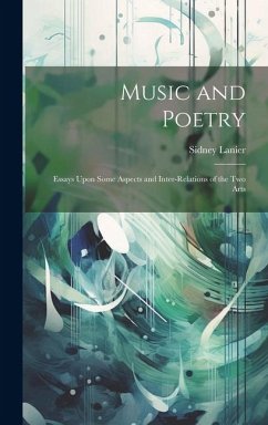 Music and Poetry: Essays Upon Some Aspects and Inter-Relations of the Two Arts - Lanier, Sidney