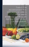 Tables For Ascertaining The Strength Of Spirits With Sikes's Hydrometer With An Abstract Of The Act Of Parliament