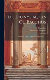 Les Dionysiaques Ou Bacchus: Poëme En Xlviii Chants Grec Et Français......