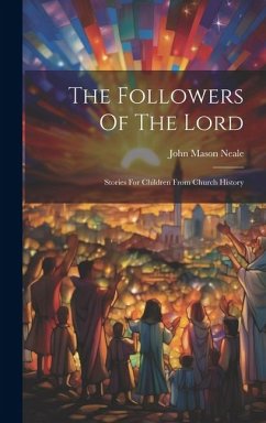 The Followers Of The Lord: Stories For Children From Church History - Neale, John Mason