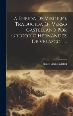 La Eneida De Virgilio, Traducida En Verso Castellano Por Gregorio Hernández De Velasco ...... - Marón, Publio Virgilio