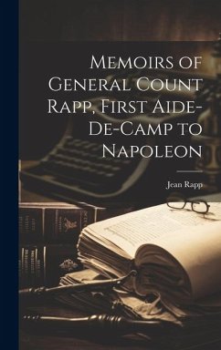 Memoirs of General Count Rapp, First Aide-de-camp to Napoleon - Rapp, Jean