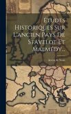 Études Historiques Sur L'ancien Pays De Stavelot Et Malmédy...