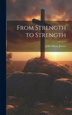 From Strength to Strength - Jowett, John Henry