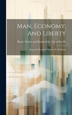 Man, Economy, And Liberty: Essays In Honor Of Murray N. Rothbard