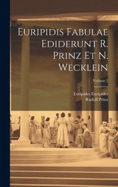 Euripidis Fabulae ediderunt R. Prinz et N. Wecklein; Volume 2 - Prinz, Rudolf; Euripides