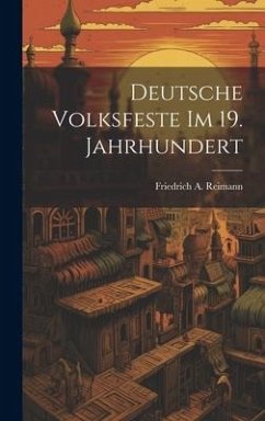 Deutsche Volksfeste Im 19. Jahrhundert - Reimann, Friedrich A.