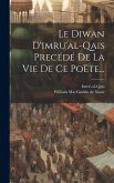 Le Diwan D'imru'al-qais Precédé De La Vie De Ce Poëte...