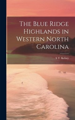 The Blue Ridge Highlands in Western North Carolina - Kelsey, S. T. [From Old Catalog]