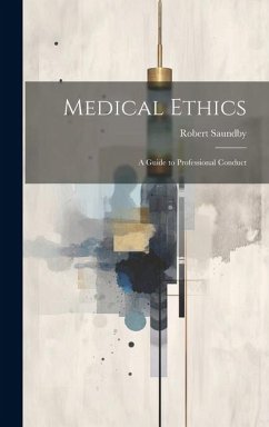 Medical Ethics: A Guide to Professional Conduct - Saundby, Robert